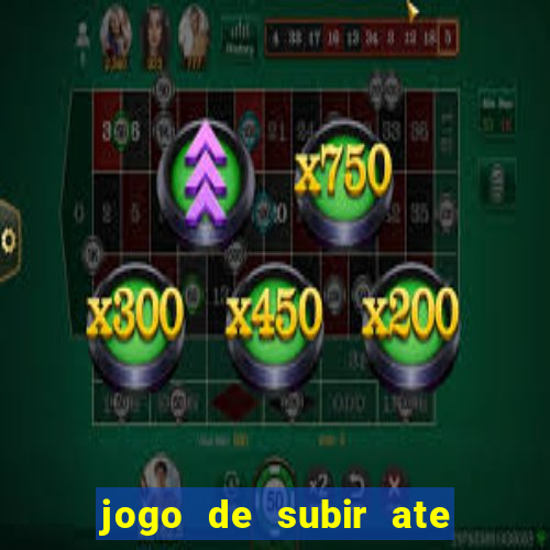 jogo de subir ate o ceu